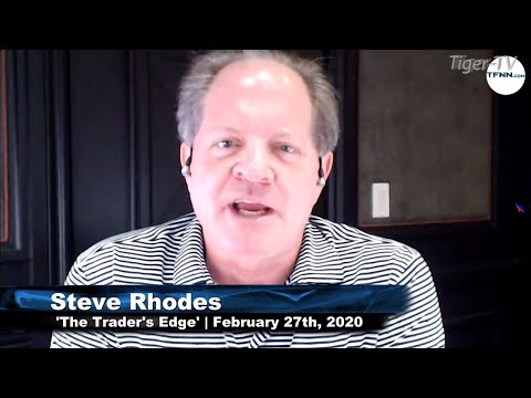 February 27th, The Trader's Edge with Steve Rhodes on TFNN - 2020