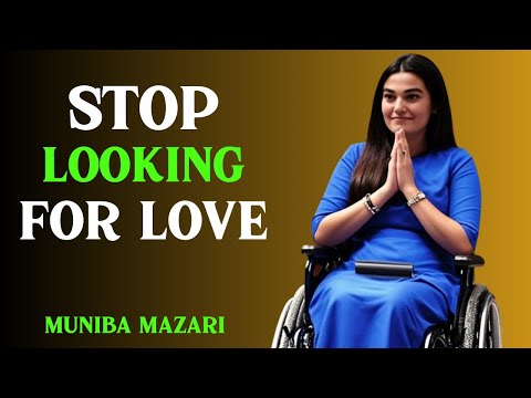 STOP LOOKING FOR LOVE : BEST SPEECH BY MUNIBA MAZARI