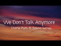 We Don't Talk Anymore Lyrics - Charlie Puth & Selena Gomez