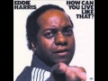 Eddie Harris - How Can You Live Like That?