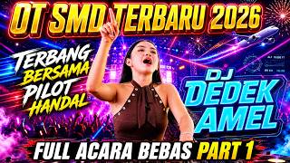 Download lagu OT SMD TERBARU 2026 - TERBANG BERSAMA PILOT HANDAL - DJ DEDEK AMEL -  FULL ACARA BEBAS PART 1 mp3