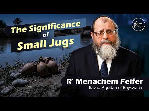 The Significance of Small Jugs | Rabbi Menachem Feifer