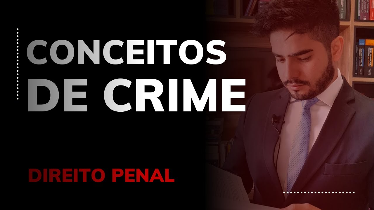 DIREITO PENAL - CONCEITOS DE CRIME: LEGAL, REAL, FORMAL, MATERIAL E ANALÍTICO