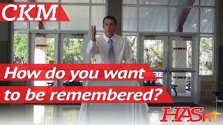 How Do You Want to Be Remembered? | CKM Motivational Video