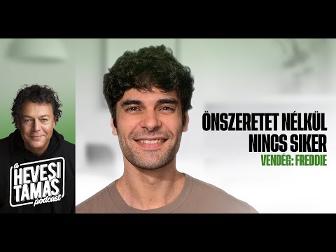 ÖNSZERETET NÉLKÜL NINCS SIKER - Freddie // Hevesi Tamás Podcast