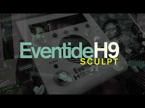 Eventide H9 Sculpt...Guitar & Bass