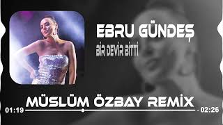 Ebru Gündeş - Bir Devir Bitti ( Müslüm Özbay Remix )