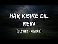 Har Kisike Dil Mein Slowed Reverb LoFi Mood 90 S