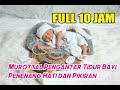 Murottal Pengantar Tidur Bayi Penenang Hati Dan Pikiran FULL 10 JAM