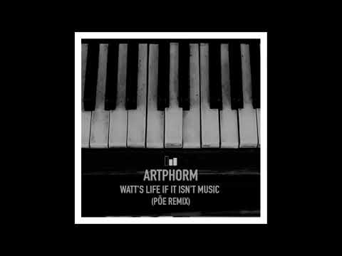 Artphorm - Watt's Life If It Isn't Music (Pōe Remix)