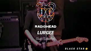 Radiohead ~Lurgee~ (Sub. Español)