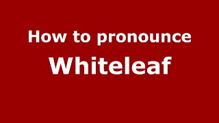 How to pronounce Whiteleaf