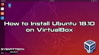How to Install Ubuntu 18.10 on Windows PC/Laptop using VirtualBox 6 | SYSNETTECH Solutions