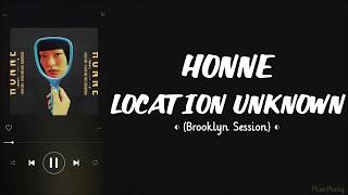 Location Unknown ◐ (Brooklyn Session) - HONNE ft Georgia Lyrics