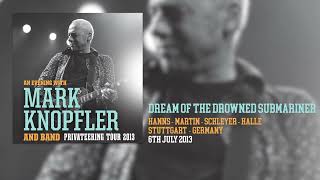 Mark Knopfler - Dream Of The Drowned Submariner (Live, Privateering Tour 2013)
