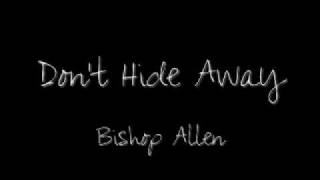 Don&#39;t Hide Away - Bishop Allen