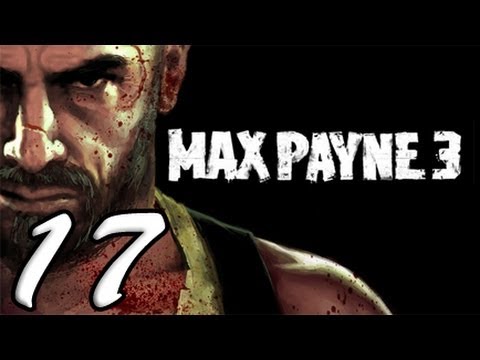 Max Payne 3 Part 17 [HD] Walkthrough Playthrough Gameplay Xbox360/PS3/PC