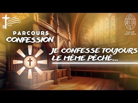 Pourquoi me confesser si je fais toujours le même péché ? + les oublies Parcours Confession #2