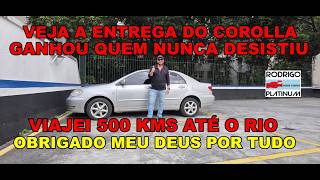 Veja A Entrega do Corolla Ao Ganhador Viajei 500 Kms Até O Rio OBRIGADO MEU DEUS POR TUDO