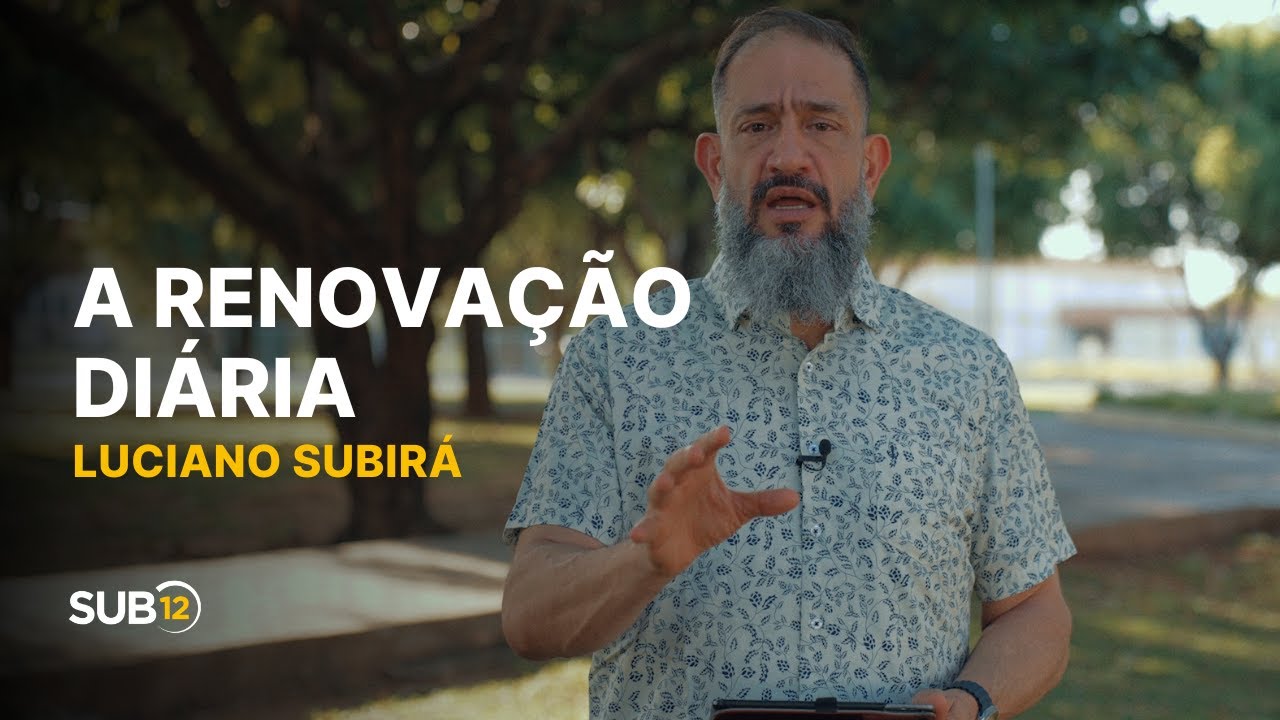 Luciano Subirá - A RENOVAÇÃO DIÁRIA | SUB12