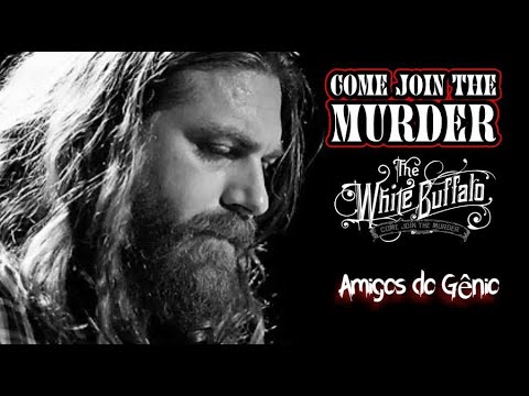 The White Buffalo & The Forest Rangers   Come Join The Murder Legendado  * Amigos do Gênio *