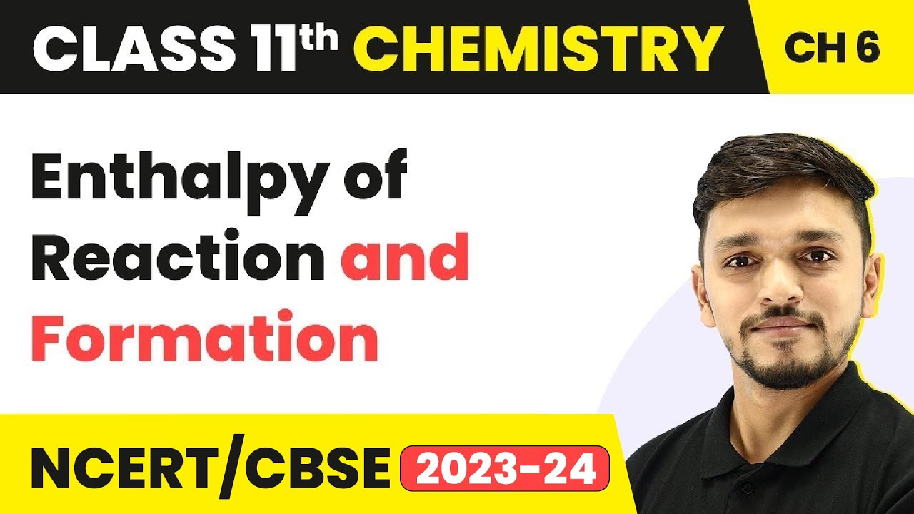 Class 11 Chemistry Chapter 6 | Enthalpy of Reaction and Formation - Thermodynamics | CBSE/NCERT
