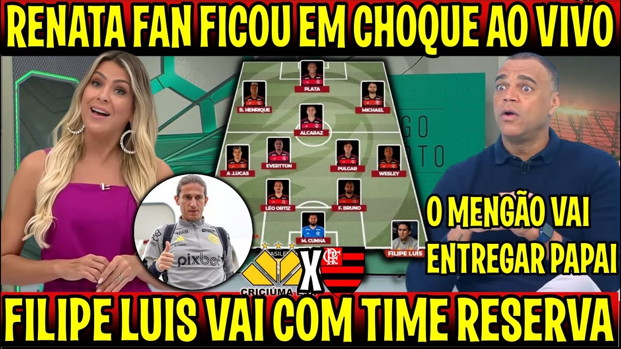 SAIU A ESCALAÇÃO DO FLAMENGO "RENATA E DENILSON FICAM EM CHOQUE "FILIPE LUIS VAI COM TIME RESERVA"