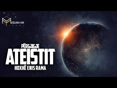 ''Përgjigje Ateistit - Kush e krijoi Allahun" - Hoxhë Enis Rama