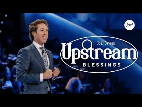 Upstream Blessings | Joel Osteen