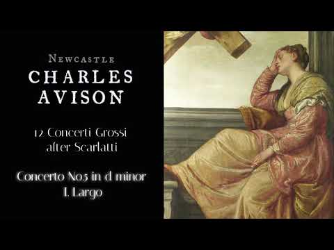 Charles Avison: 12 Concerti Grossi after Scarlatti  |  Concerto No. 5 in D minor  |