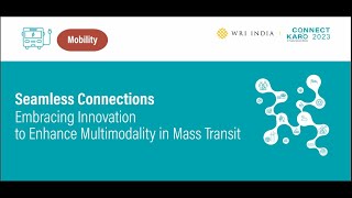 ConnectKaro 2023 Seamless Connections: Embracing Innovation to Enhance Multimodality in Mass Transit