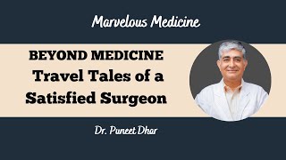 BEYOND MEDICINE 'Travel Tales of a Satisfied Surgeon'  Dr. Puneet Dhar