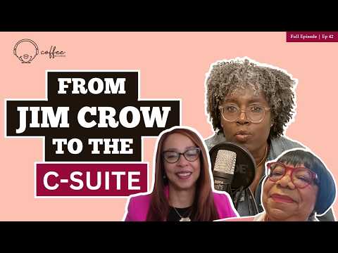 Coffee No Cream Ep 42 - This Is the Real America for Black Women | From Jim Crow to the C-Suite