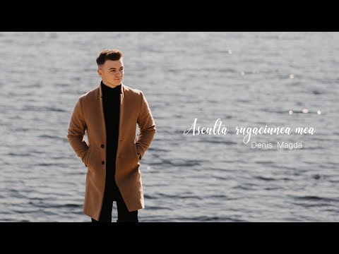 Denis Magda - Asculta rugaciunea mea