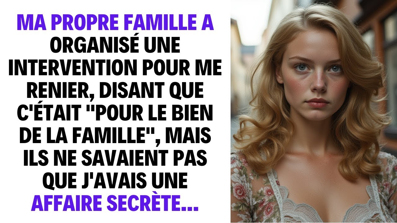 MA PROPRE FAMILLE A ORGANISÉ UNE INTERVENTION POUR ME RENIER, DISANT QUE C'ÉTAIT "POUR LE BIEN..."