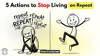 5 Actions To Stop Living on Repeat | Learning English Podcast | B1/B2 English Listening Practice