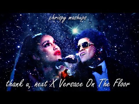 Bruno Mars & Ariana Grande - Versace On The Floor / thank u, next (Mashup)