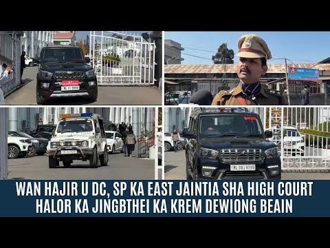 WAN HAJIR U DC, SP KA EAST JAINTIA SHA HIGH COURT HALOR KA JINGBTHEI KA KREM DEWIONG BEAIN