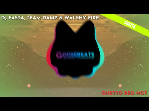 DJ FASTA, TEAM DAMP & WALSHY FIRE - Ghetto Red Hot (2024 SHATTA REMIX)