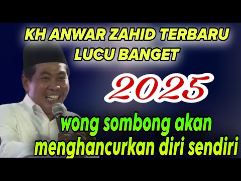 KH ANWAR ZAHID TERBARU LUCU BANGET 2025‼️WONG SOMBONG ‼️AKAN MENGHANCURKAN DIRI SENDIRI
