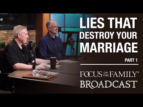 Combating the Lies That Can Destroy Your Marriage (Part 1)- Dr. Greg Smalley and Dr. Bob Paul
