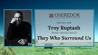 Oseredok: An Interview with Troy Ruptash - They Who Surround Us