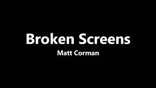 Matt Corman - Broken Screens (lyrics)