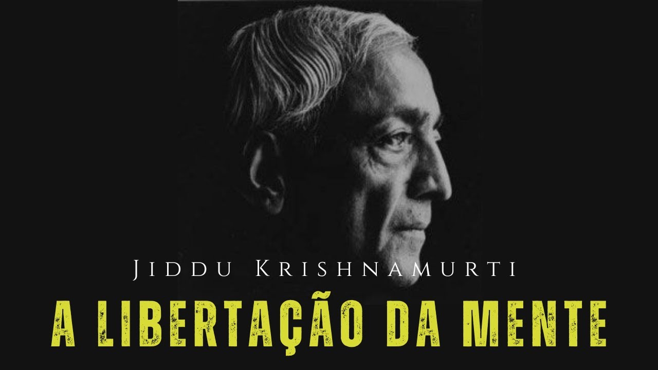 A libertação da mente - Jiddu Krishnamurti