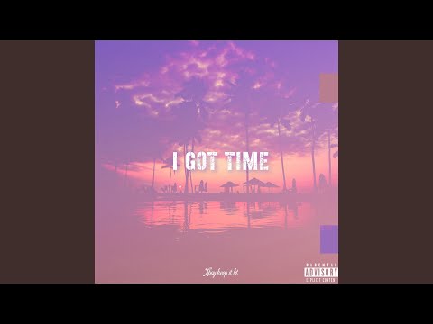 I Got Time