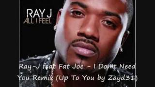 Ray-J feat Fat Joe - I Don&#39;t Need You Remix (Up To You by Zayd31).wmv