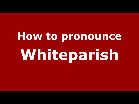 How to pronounce Whiteparish