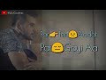 Soch Soch Din Muk Jande Song Status Aadat Moodoffstatus