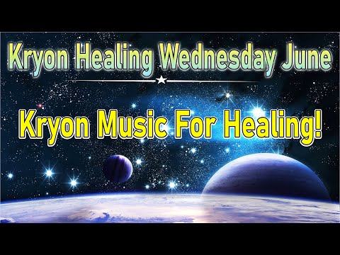 Kryon Healing Wednesday June - Kryon Music For Healing!