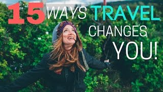 15 Ways Travel Changes You!